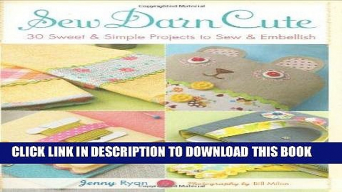 Read Now Sew Darn Cute: 30 Sweet   Simple Projects to Sew   Embellish PDF Book