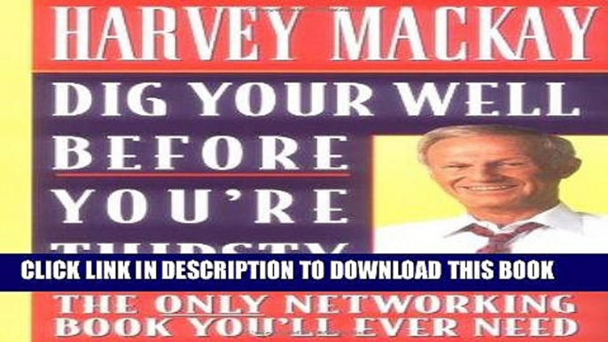 [New] Ebook Dig Your Well Before You re Thirsty: The Only Networking Book You ll Ever Need Free