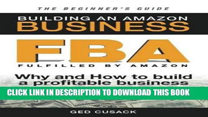 [New] Ebook FBA - Building an Amazon Business - The Beginner s Guide: Why and How to build a