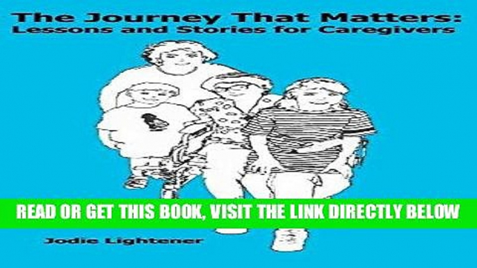 Ebook The Journey That Matters: Lessons and Stories for Caregivers Free Read