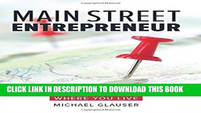 [New] Ebook Main Street Entrepreneur: Build Your Dream Company Doing What You Love Where You Live