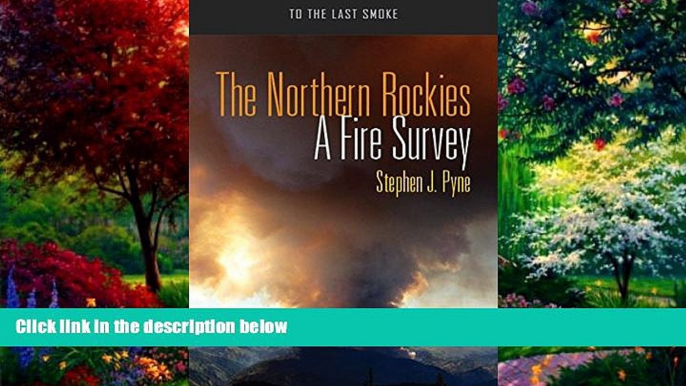 Books to Read  The Northern Rockies: A Fire Survey (To the Last Smoke)  Full Ebooks Most Wanted