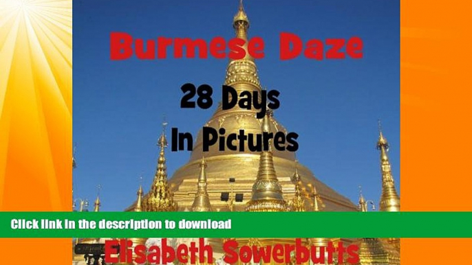 READ BOOK  Burmese Daze: Myanmar in 28 Photos - Highlights Of Myanmar/Burma From A Tourist s Eye