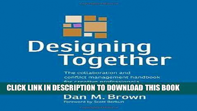 [New] Ebook Designing Together: The collaboration and conflict management handbook for creative