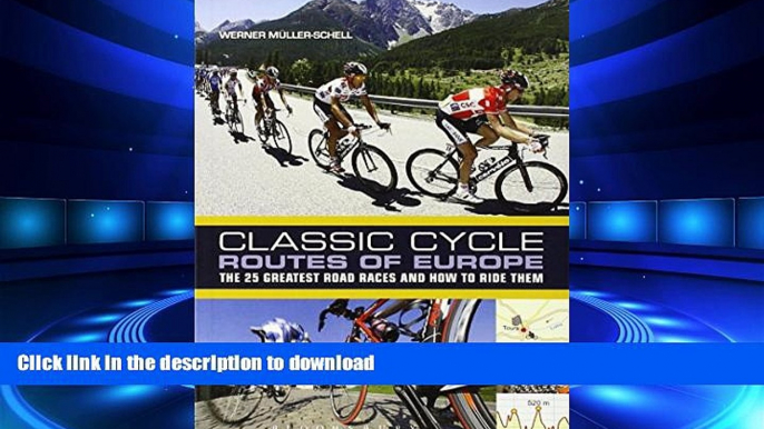 EBOOK ONLINE Classic Cycle Routes of Europe: The 25 greatest road cycling races and how to ride