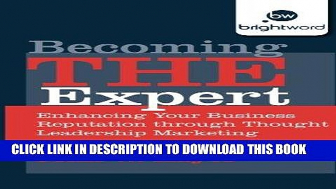 [New] Ebook Becoming THE Expert: Enhancing Your Business Reputation through Thought Leadership