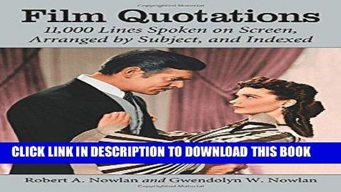 Read Now Film Quotations: 11,000 Lines Spoken on Screen, Arranged by Subject, and Indexed Download