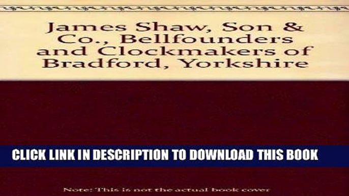 [PDF] James Shaw, Son   Co., Bellfounders and Clockmakers of Bradford, Yorkshire Popular Online