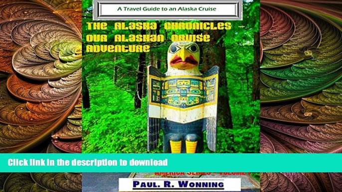 READ PDF The Alaska Chronicles - Our Alaskan Cruise Adventure: A Travel Guide to an Alaska Cruise