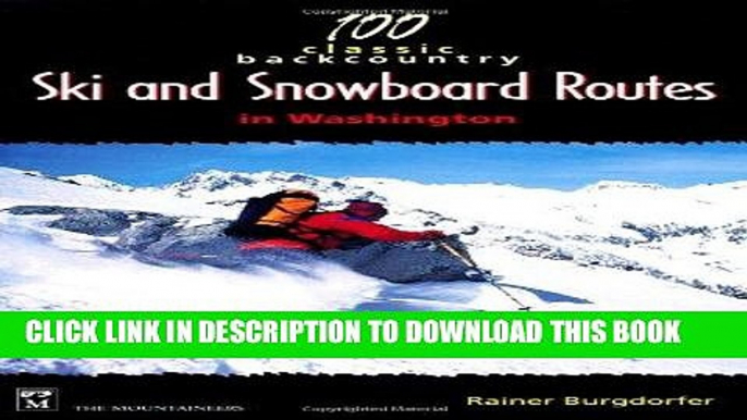 Ebook 100 Classic Backcountry Ski   Snowboard Routes in Washington Free Read