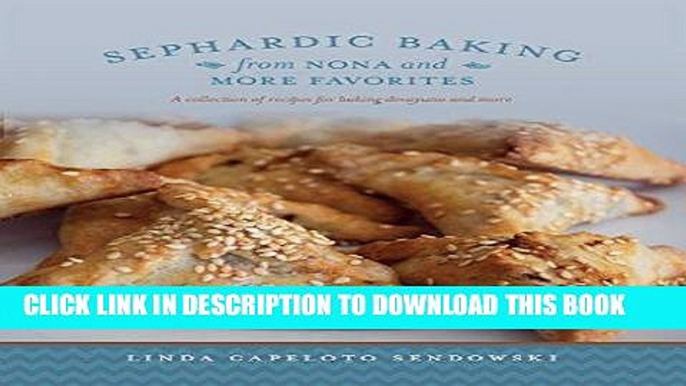 Ebook Sephardic Baking from Nona and More Favorites: A Collection of Recipes For Baking Desayuno