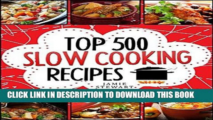 Ebook Slow Cooking - Top 500 Slow Cooking Recipes Cookbook (Slow Cooker, Slow Cooker Recipes, Slow