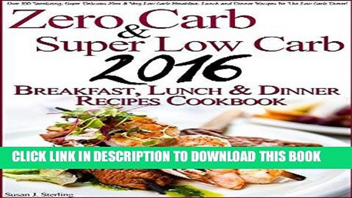 Ebook Zero Carb   Super Low Carb 2016 Breakfast, Lunch and Dinner Recipes Cookbook Free Read
