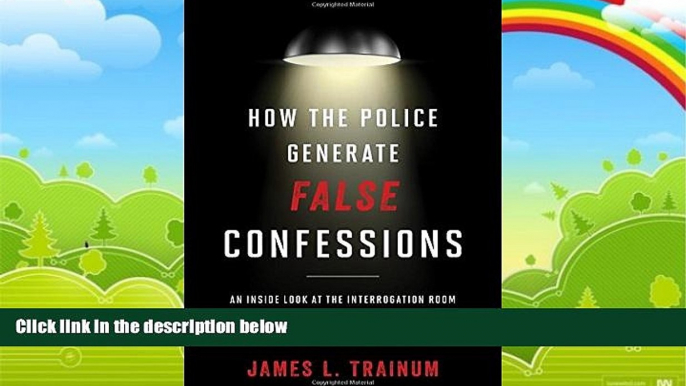 Big Deals  How the Police Generate False Confessions: An Inside Look at the Interrogation Room