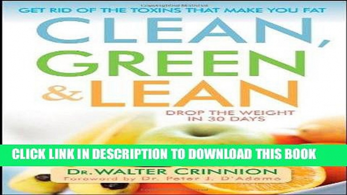 Best Seller Clean, Green, and Lean: Get Rid of the Toxins That Make You Fat Free Read