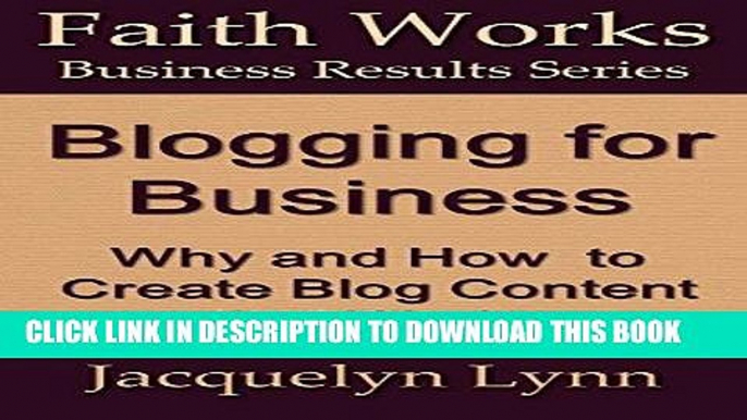 Best Seller Blogging for Business: Why and How to Create Blog Content that Works (Faith Works