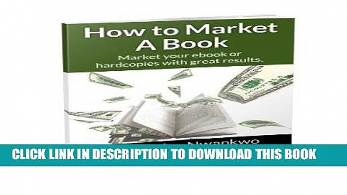 Ebook How to Market A Book: Market your ebooks or hard copies with great results Free Read