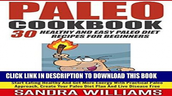 Ebook Paleo Cookbook: 30 Healthy And Easy Paleo Diet Recipes For Beginners, Start Eating Healthy