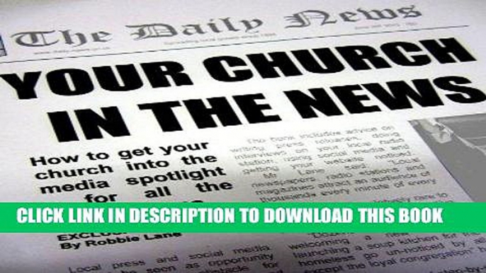 Best Seller Your Church In The News: How to get your church in the media spotlight, for all the