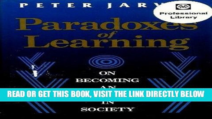 [READ] EBOOK Paradoxes of Learning: On Becoming an Individual in Society (Jossey Bass Higher and