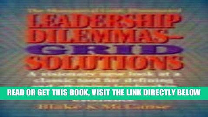 [READ] EBOOK Leadership Dilemmas- GridÂ® Solutions: a visionary new look at a classic tool for