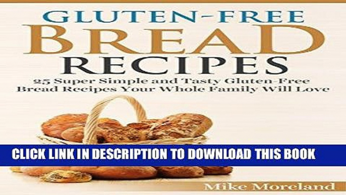 Best Seller Gluten-Free Bread Recipes: 25 Super Simple and Tasty Gluten-Free Bread Recipes Your