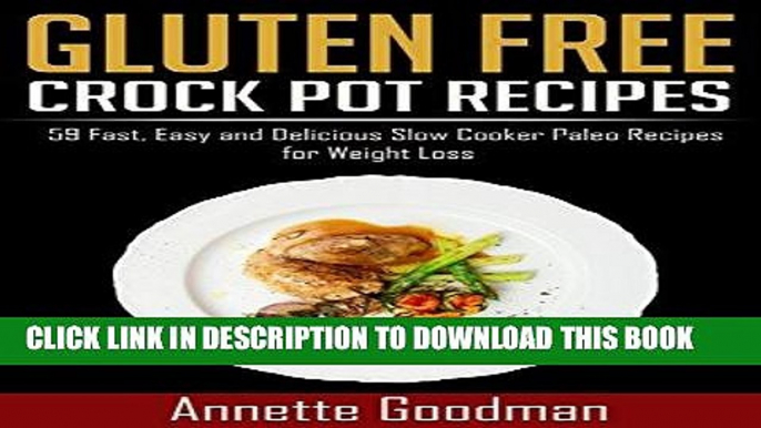 Ebook Gluten Free Crock Pot Recipes: 59 Fast, Easy and Delicious Slow Cooker Paleo Recipes for