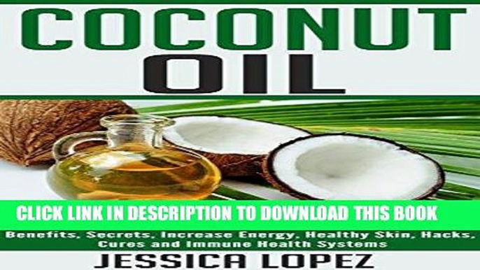 Ebook Coconut Oil: Learn The Benefits of Coconut Oil: Weight Loss, Benefits, Secrets, Increase