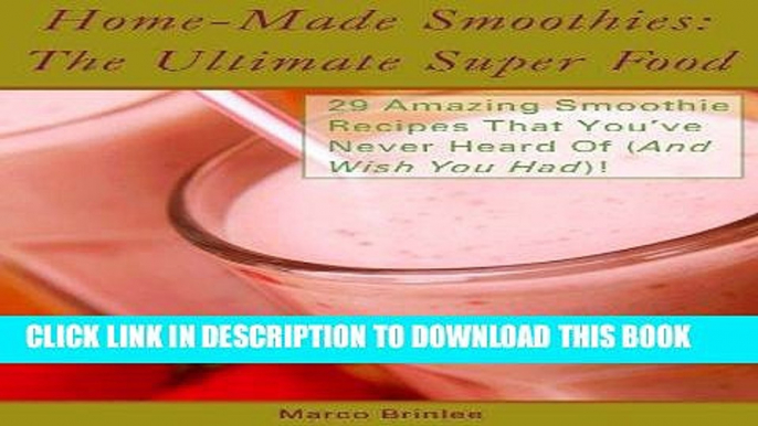 Ebook Home-Made Smoothies: The Ultimate Super Food (Smoothies For Healthy Living Book 1) Free Read