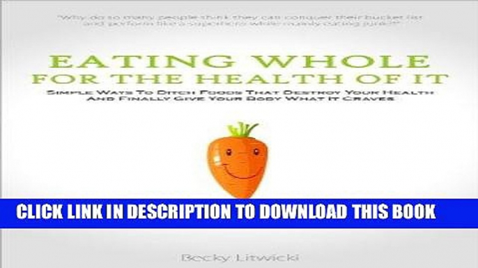 Best Seller Eating Whole For The Health Of It: Simple Ways to Ditch Foods That Destroy Your Health