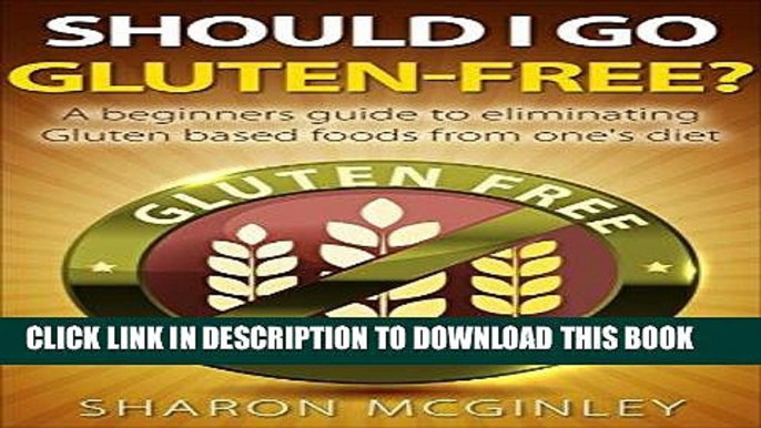Best Seller Should I Go Gluten-Free?: A Beginners Guide To Eliminating Gluten Based Foods From One