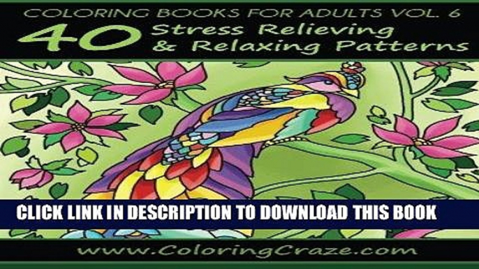 Ebook Coloring Books For Adults Volume 6: 40 Stress Relieving And Relaxing Patterns, Adult