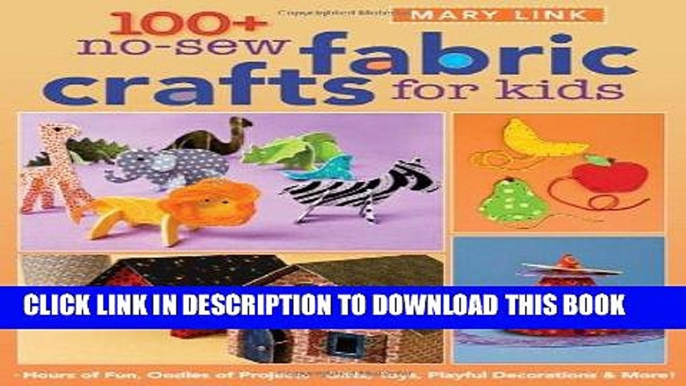 Best Seller 100+ No-Sew Fabric Crafts for Kids: Hours of Fun, Oodles of Projects, Gifts, Toys,