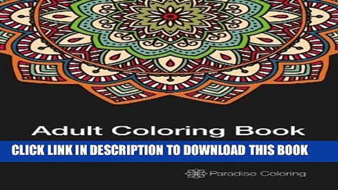 Ebook Adult Coloring Books: A Coloring Book for Adults Featuring Stress Relieving Mandalas (Adult