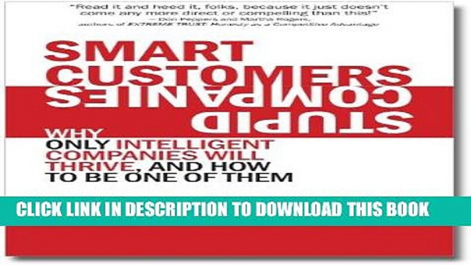 Ebook Smart Customers, Stupid Companies: Why Only Intelligent Companies Will Thrive, and How To Be