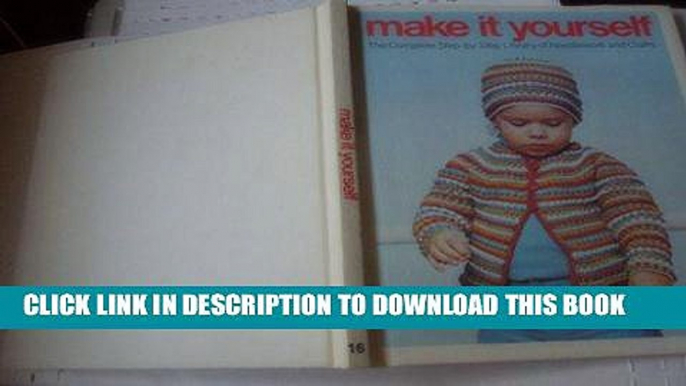 Ebook Make It Yourself : The Complete Step-by-step Library of Needlework   Crafts, Volume 16 Free