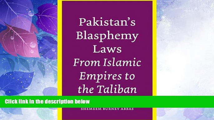 Big Deals  Pakistan s Blasphemy Laws: From Islamic Empires to the Taliban  Full Read Most Wanted