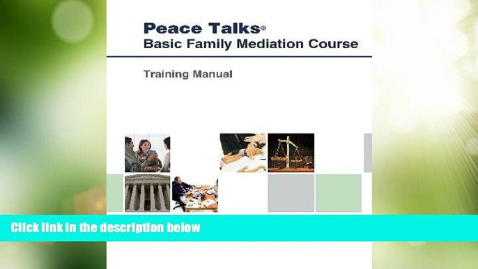 Big Deals  Peace Talks Basic Family Mediation Course: Training Manual  Full Read Most Wanted