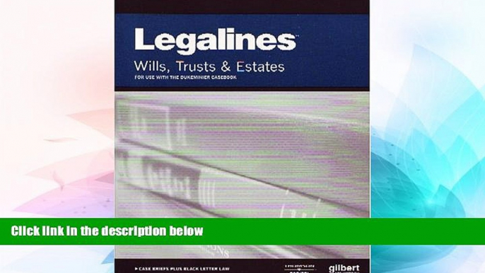 READ FULL  Legalines: Wills, Trusts, and Estates: Adaptable to Seventh Edition of the Dukeminier