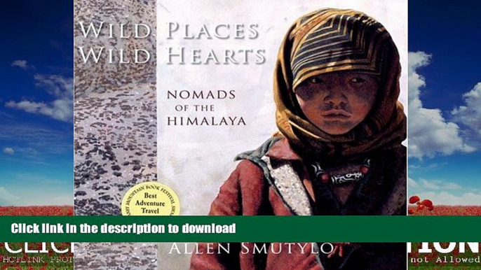 FAVORITE BOOK  Wild Places, Wild Hearts: Nomads of the Himalaya FULL ONLINE