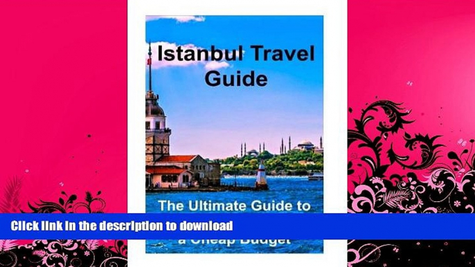 READ BOOK  Istanbul Travel Guide: The Ultimate Guide to Travel to Istanbul on a Cheap Budget: