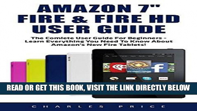 [Free Read] Amazon Fire 7" and Fire HD User Guide: The Complete User Guide for Beginners-Learn