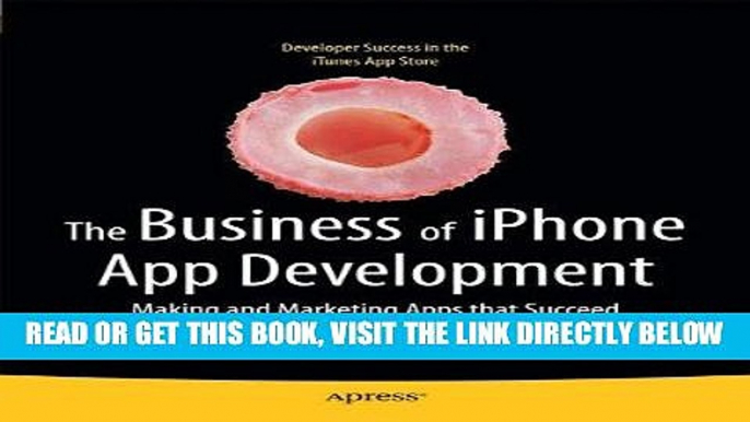 [Free Read] The Business of iPhone App Development: Making and Marketing Apps that Succeed Full