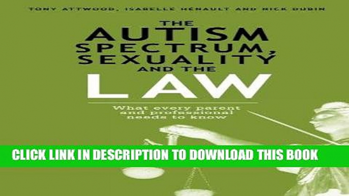 Ebook The Autism Spectrum, Sexuality and the Law: What every parent and professional needs to know