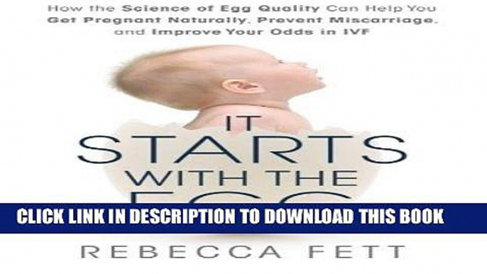 Ebook It Starts with the Egg: How the Science of Egg Quality Can Help You Get Pregnant Naturally,