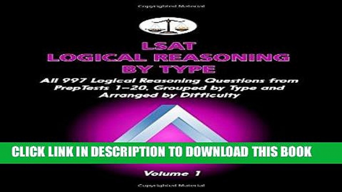 Read Now LSAT Logical Reasoning by Type, Volume 1: All 997 Logical Reasoning Questions from