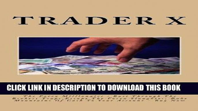 [New] PDF The Forex Millionaire : Bust Through The Brokers Traps,Escape The Forex Slaughter, Rake