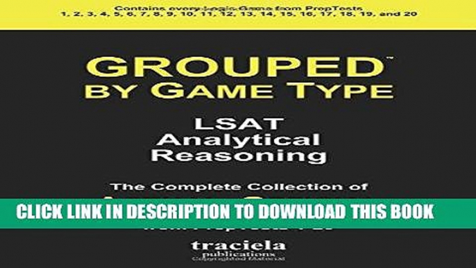 Read Now GROUPED by Game Type: LSAT Analytical Reasoning: The Complete Collection of Actual,