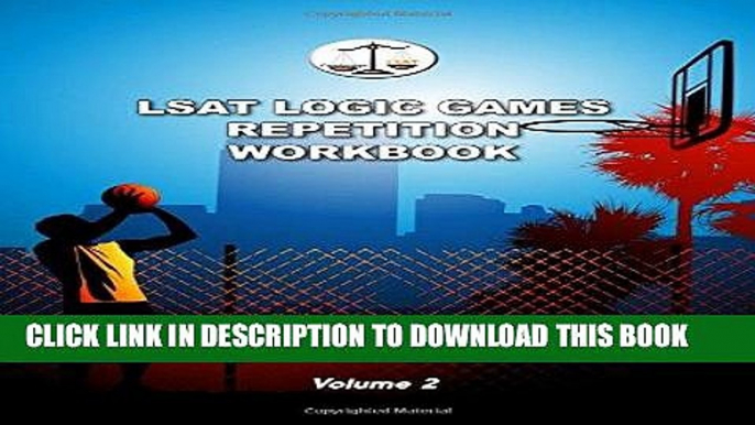 Read Now LSAT Logic Games Repetition Workbook, Volume 2: All 80 Analytical Reasoning Problem Sets