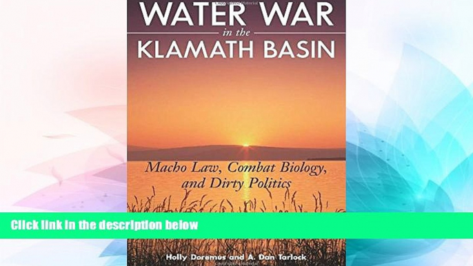 READ FULL  Water War in the Klamath Basin: Macho Law, Combat Biology, and Dirty Politics  Premium